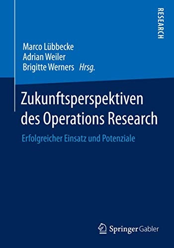 Zukunftsperspektiven des Operations Research: Erfolgreicher Einsatz und Potenziale (German Edition)
