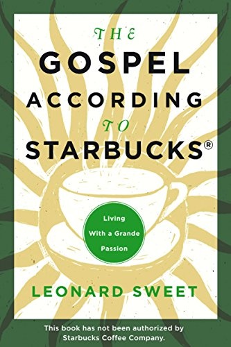 The Gospel According to Starbucks: Living with a Grande Passion