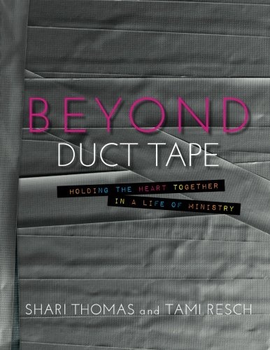 Beyond Duct Tape: Holding the Heart Together in a Life of Ministry
