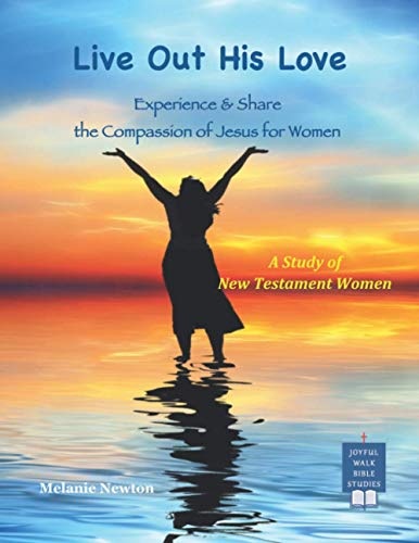 Live Out His Love: Experience & Share the Compassion of Jesus for Women