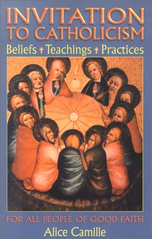 Invitation To Catholicism: Beliefs + Teachings + Practices
