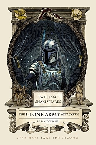 William Shakespeare's The Clone Army Attacketh: Star Wars Part the Second (William Shakespeare's Star Wars)