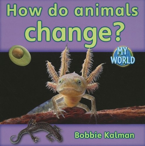 How Do Animals Change? (Bobbie Kalman's Leveled Readers: My World: H (Paperback))