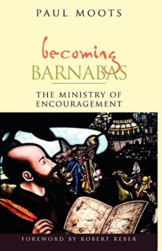 Becoming Barnabas: The Ministry Of Encouragement