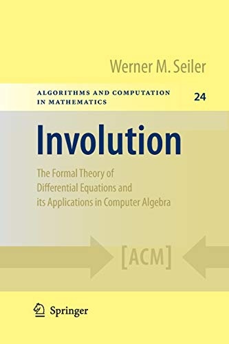 Involution: The Formal Theory of Differential Equations and its Applications in Computer Algebra (Algorithms and Computation in Mathematics (24))