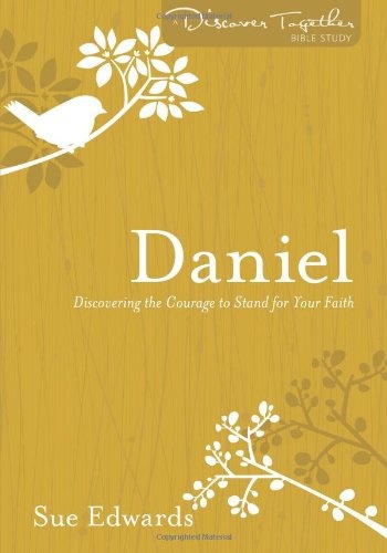 Daniel: Discovering the Courage to Stand for Your Faith (Discover Together Bible Study Series)
