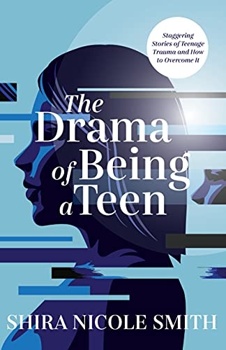 The Drama of Being A Teen: Staggering Stories of Teenage Drama and How to Overcome it