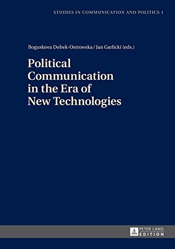 Political Communication in the Era of New Technologies (Studies in Communication and Politics)