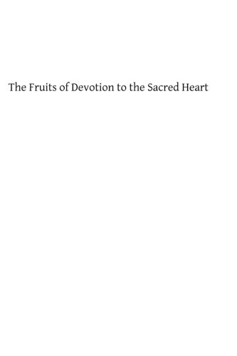 The Fruits of Devotion to the Sacred Heart: A Course of Sermons for the First Fridays of the Year