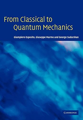 From Classical to Quantum Mechanics (An Introduction to the Formalism, Foundations and Applications)