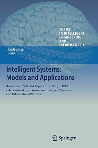 Intelligent Systems: Models and Applications: Revised and Selected Papers from the 9th IEEE International Symposium on Intelligent Systems and ... Intelligent Engineering and Informatics, 3)