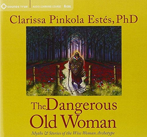 The Dangerous Old Woman (Myths and Stories of the Wise Woman Archetype)