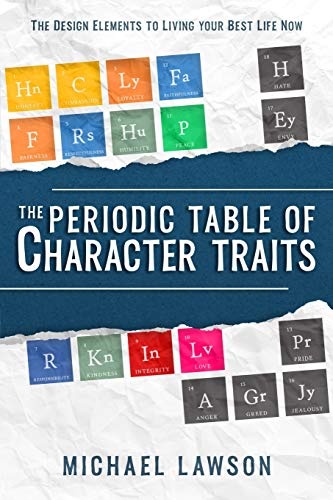 The Periodic Table of Character Traits: The Design Elements to Living your Best Life Now