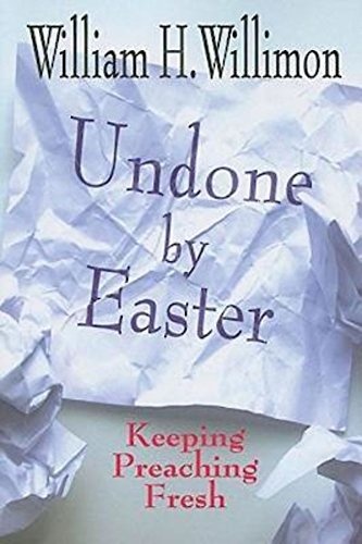 Undone by Easter: Keeping Preaching Fresh