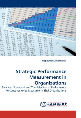 Strategic Performance Measurement in Organizations: Balanced Scorecard and The Selection of Performance Perspectives to be Measured in Thai Organizations