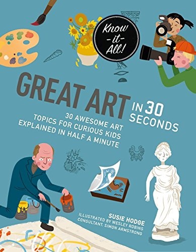Great Art in 30 Seconds: 30 awesome art topics for curious kids (Kids 30 Second)