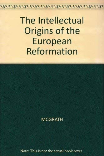 The Intellectual Origins of the European Reformation