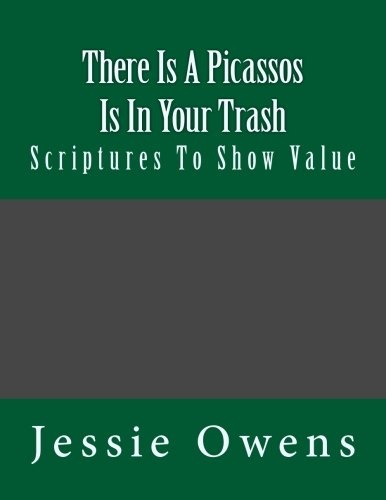 There Is Picassos Is In Your Trash: Scriptures To Show Value