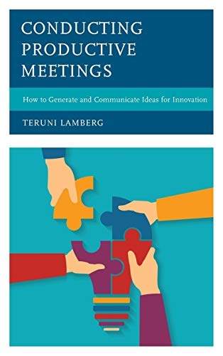Conducting Productive Meetings: How to Generate and Communicate Ideas for Innovation