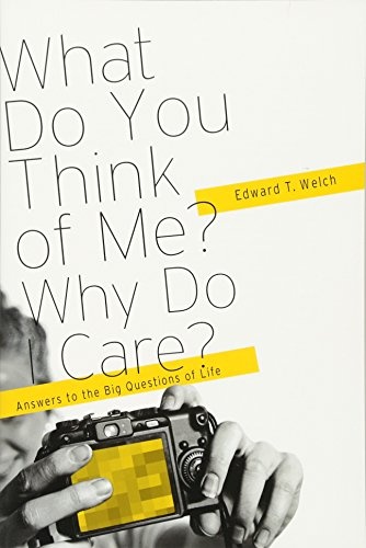 What Do You Think of Me? Why Do I Care?: Answers to the Big Questions of Life