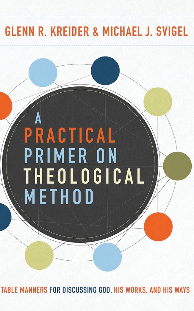 A Practical Primer on Theological Method: Table Manners for Discussing God, His Works, and His Ways