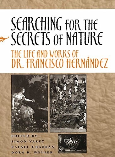 Searching for the Secrets of Nature: The Life and Works of Dr. Francisco Hernández