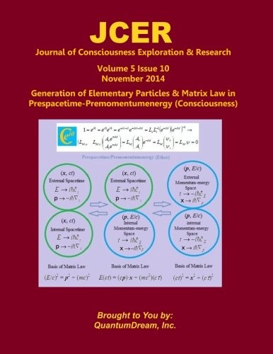 Journal of Consciousness Exploration & Research Volume 5 Issue 10: Generation of Elementary Particles & Matrix Law in Prespacetime-Premomentumenergy (Consciousness)