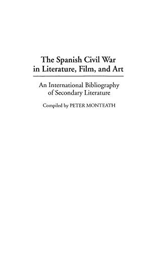 The Spanish Civil War in Literature, Film, and Art: An International Bibliography of Secondary Literature (Bibliographies and Indexes in World Literature)