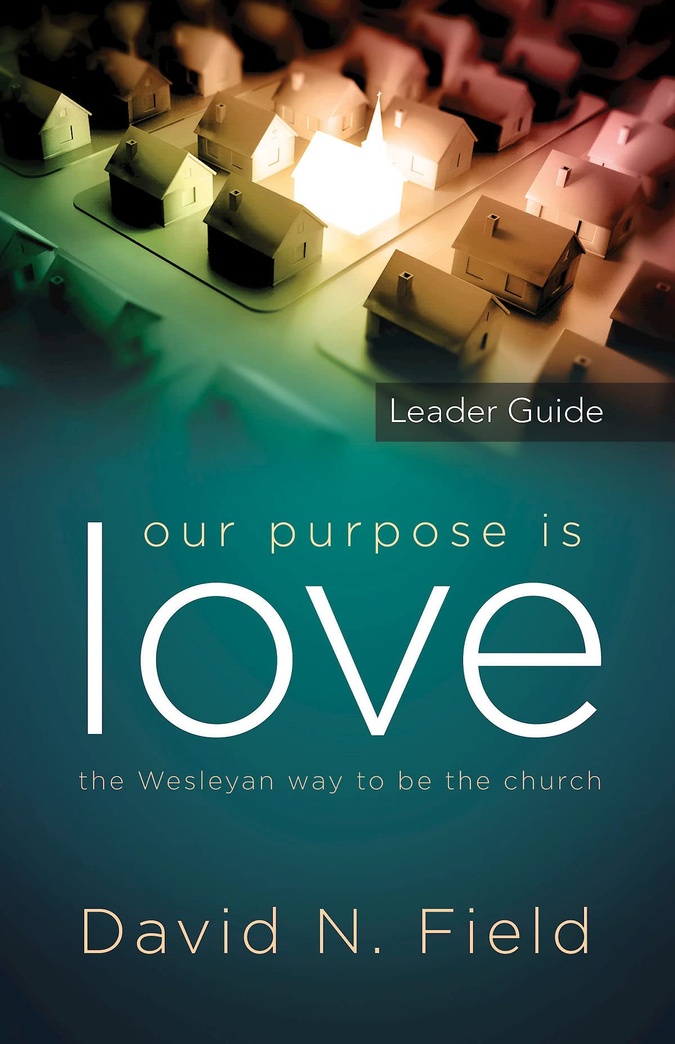Our Purpose Is Love Leader Guide: The Wesleyan way to be the church