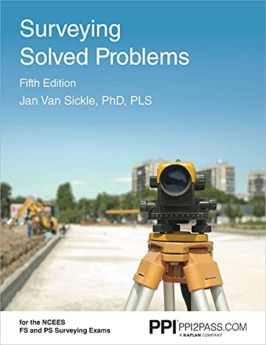 PPI Surveying Solved Problems, 5th Edition â Comprehensive Practice Guide with More Than 900 Problems for the FS and PS Survey Exams