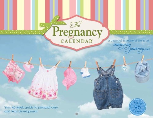 The Pregnancy Calendar: Your 40-Guide to Prenatal Care and Fetal Development