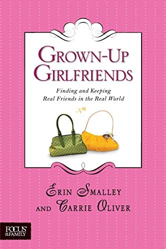 Grown-Up Girlfriends: Finding and Keeping Real Friends in the Real World (Focus on the Family)