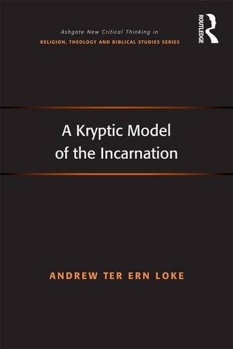 A Kryptic Model of the Incarnation (Routledge New Critical Thinking in Religion, Theology and Biblical Studies)