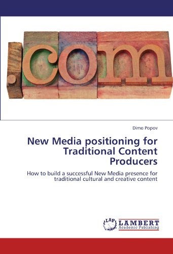 New Media positioning for Traditional Content Producers: How to build a successful New Media presence for traditional cultural and creative content
