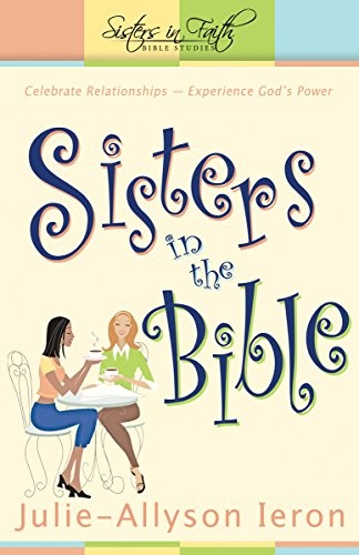 Sisters in the Bible: Celebrate relationships. Experience God's power. (Sisters in Faith Bible)