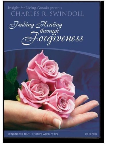 Finding Healing Through Forgiveness. From the Bible Teaching Ministry of Charles R Swindoll (Insight For Living CD Series)