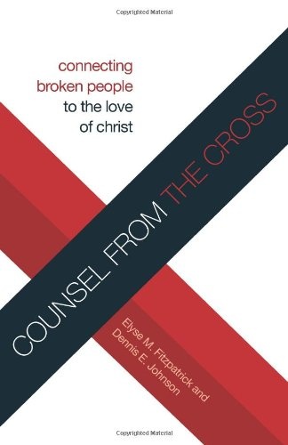 Counsel from the Cross (Redesign): Connecting Broken People to the Love of Christ