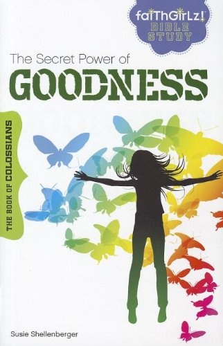 The Secret Power of Goodness: The Book of Colossians (Faithgirlz Bible Study)