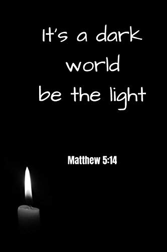 It's a dark world - be the light | Matthew 5:14: Notebook Cover with Bible Verse to use as Notebook | Planner | Journal - 120 pages blank lined - 6x9 inches (A5)