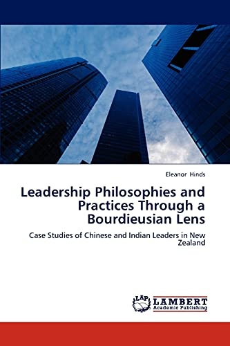 Leadership Philosophies and Practices Through a Bourdieusian Lens: Case Studies of Chinese and Indian Leaders in New Zealand