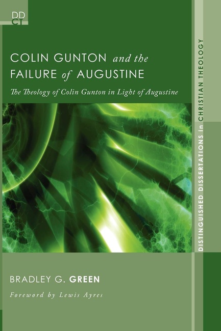 Colin Gunton and the Failure of Augustine: The Theology of Colin Gunton in Light of Augustine (Distinguished Dissertations in Christian Theology)