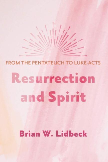 Resurrection and Spirit: From the Pentateuch to Luke-Acts