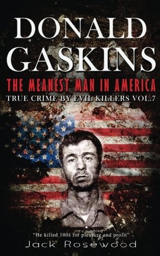 Donald Gaskins: The Meanest Man In America: Historical Serial Killers and Murderers (True Crime by Evil Killers) (Volume 7)