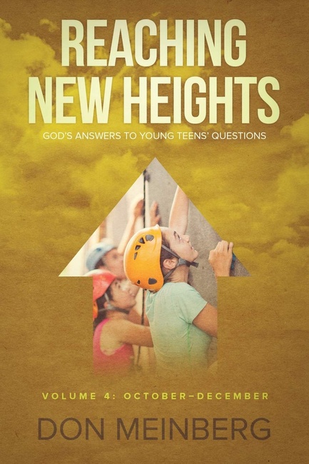 Reaching New Heights: God's Answers to Young Teens' Questions Volume 4: October-December