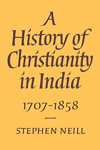 A History of Christianity in India: 1707â1858