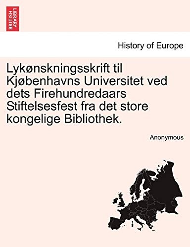 LykÃ¸nskningsskrift til KjÃ¸benhavns Universitet ved dets Firehundredaars Stiftelsesfest fra det store kongelige Bibliothek. (Danish Edition)