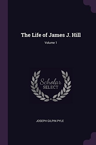The Life of James J. Hill; Volume 1