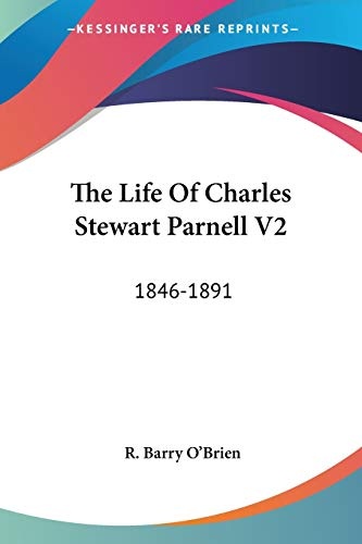 The Life Of Charles Stewart Parnell V2: 1846-1891