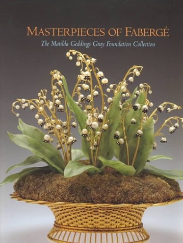 Masterpieces of Faberge: Matilda Geddings Gray Foundation Collection