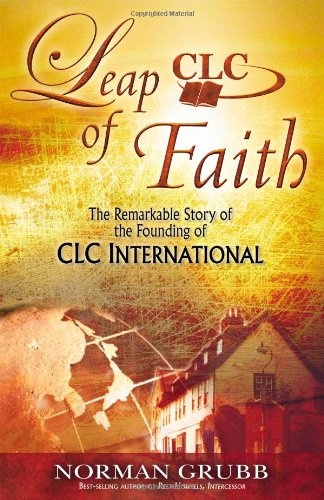 Leap of Faith: The Remarkable Story of the Founding of CLC International